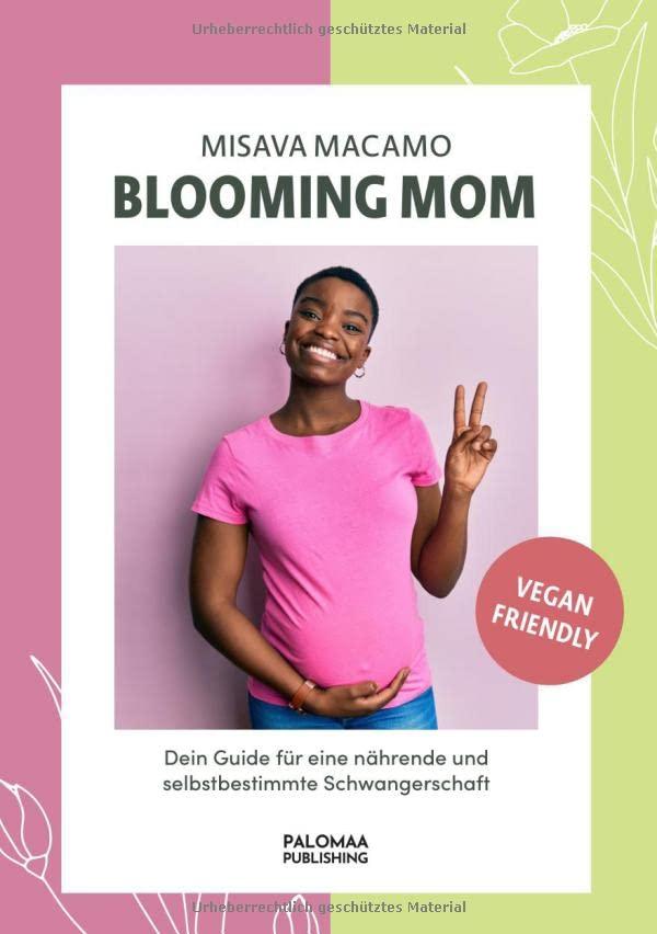 Blooming Mom: Dein Guide für eine nährende und selbstbestimmte Schwangerschaft