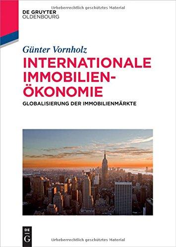 Internationale Immobilienökonomie: Globalisierung der Immobilienmärkte (De Gruyter Studium)