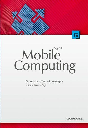 Mobile Computing: Grundlagen, Technik, Konzepte