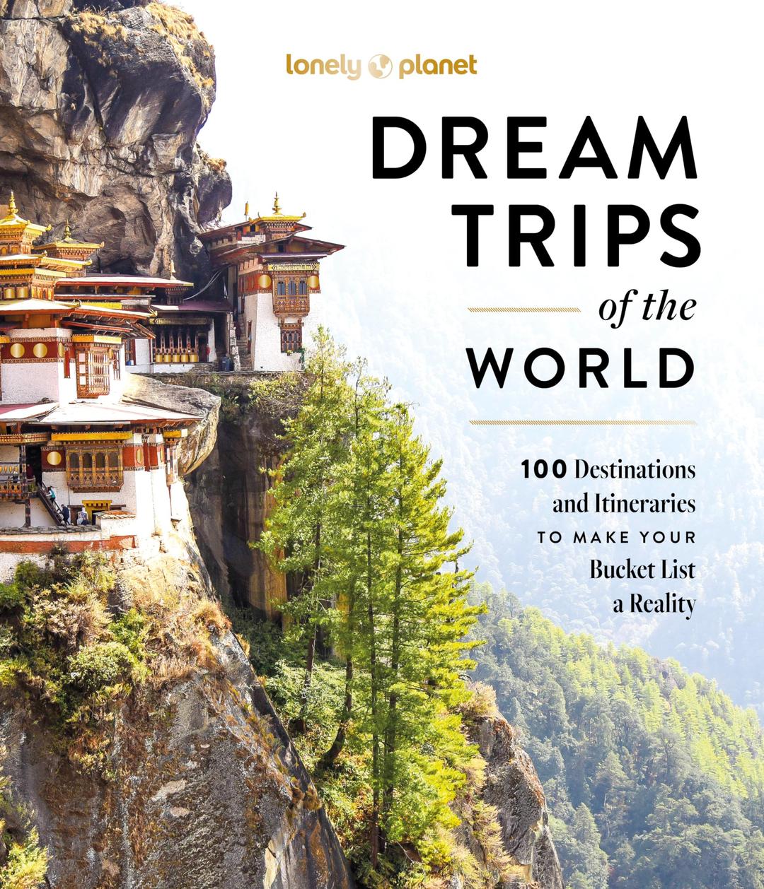 Dream trips of the world : 100 destinations and itineraries to make your bucket list a reality