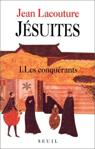 Jésuites : une multibiographie. Vol. 1. Les Conquérants