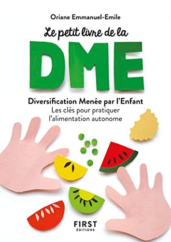 Le petit livre de la DME : diversification alimentaire menée par l'enfant : les clés pour pratiquer l'alimentation autonome