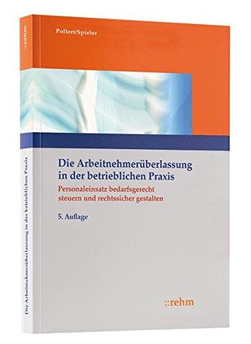 Die Arbeitnehmerüberlassung in der betrieblichen Praxis: Personaleinsatz bedarfsgerecht steuern und rechtssicher gestalten