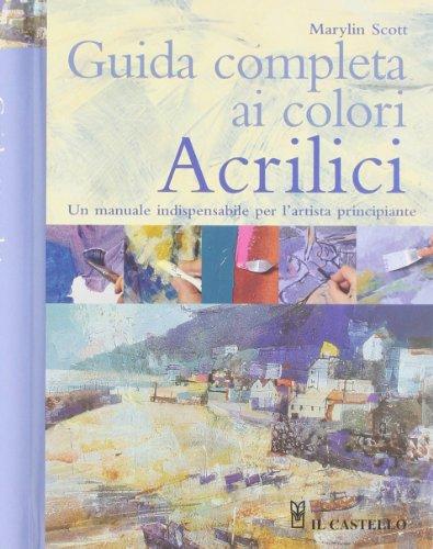 Guida completa ai colori acrilici (Disegno e tecniche pittoriche)