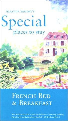 Alastair Sawday's Special Places to Stay: French Bed & Breakfast