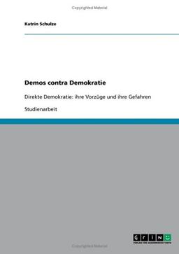 Demos contra Demokratie: Direkte Demokratie: ihre Vorzüge und ihre Gefahren