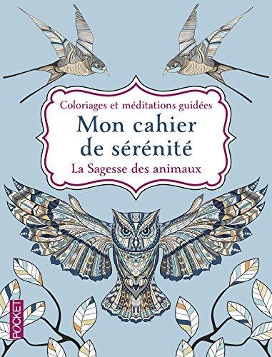 Mon cahier de sérénité : la sagesse des animaux : coloriages et méditations guidées