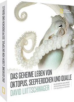 Bildband Natur – Das geheime Leben von Oktopus, Seepferdchen und Qualle: Geheimnisvolle Unterwasserwelt in 200 eindrucksvollen Fotografien von David Liittschwager.