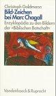 Bild-Zeichen bei Marc Chagall, in 2 Bdn, Bd.2, Enzyklopädie zu den Bildern der 'Biblischen Botschaft'