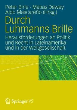 Durch Luhmanns Brille: Herausforderungen an Politik und Recht in Lateinamerika und in der Weltgesellschaft (German Edition)