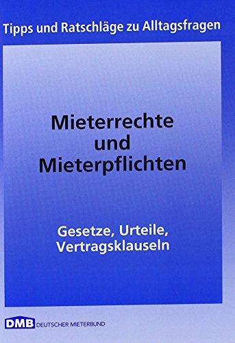 Mieterrechte und Mieterpflichten: Gesetze, Urteile, Vertragsklauseln (Mietrecht)