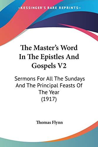 The Master's Word In The Epistles And Gospels V2: Sermons For All The Sundays And The Principal Feasts Of The Year (1917)