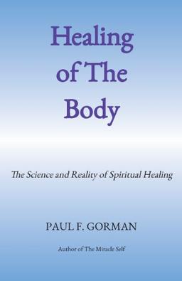 Healing of The Body: The Science and Reality of Spiritual Healing