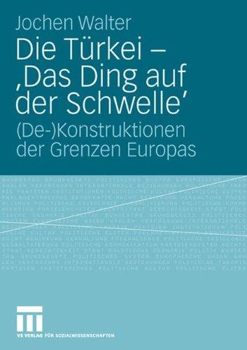 Die Türkei - 'Das Ding auf der Schwelle': (De-)Konstruktionen der Grenzen Europas