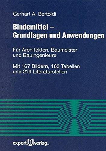 Bindemittel - Grundlagen und Anwendungen: Für Architekten, Baumeister und Bauingenieure (Reihe Technik)