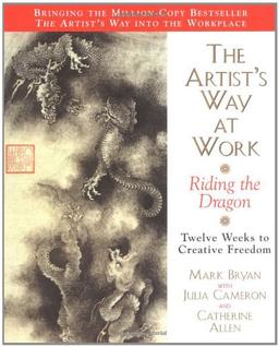 The Artist's Way at Work: Riding the Dragon