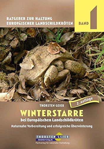 Winterstarre bei Europäischen Landschildkröten: Naturnahe Vorbereitung und erfolgreiche Überwinterung. Ratgeber zur Haltung Europäischer Landschildkröten, Band 1 (2. Auflage)