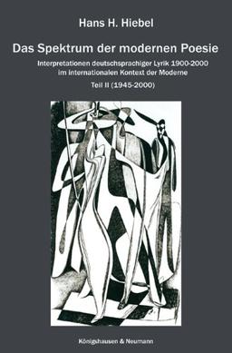 Das Spektrum der modernen Poesie: Interpretationen deutschsprachiger Lyrik 1900-2000 im internationalen Kontext der Moderne Teil II (1945-2000)