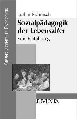 Sozialpädagogik der Lebensalter: Eine Einführung (Grundlagentexte Pädagogik)