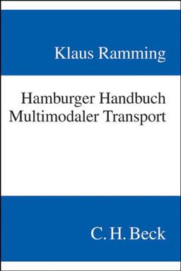 Hamburger Handbuch Multimodaler Transport: Das Recht des Gütertransports mit unterschiedlichen Beförderungsmitteln einschließlich Seestrecke: Das ... Rechtsstand: voraussichtlich Januar 2009