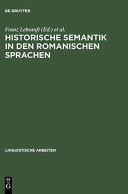 Historische Semantik in den romanischen Sprachen (Linguistische Arbeiten, 483, Band 483)