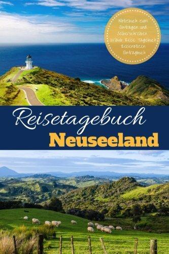 Reisetagebuch Neuseeland Notizbuch zum Eintragen und Selberschreiben Urlaub Reise Tagebuch Reisenotizen Eintragbuch