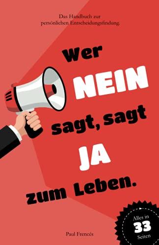 Wer NEIN sagt, sagt JA zum Leben.: Das Handbuch zur persönlichen Entscheidungsfindung.