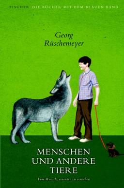 Menschen und andere Tiere: Vom Wunsch, einander zu verstehen