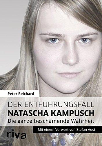 Der Entführungsfall Natascha Kampusch: Die ganze beschämende Wahrheit