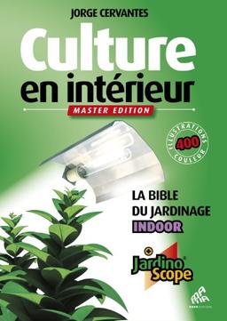 Culture en intérieur : la bible du jardinage indoor : + jardinoscope