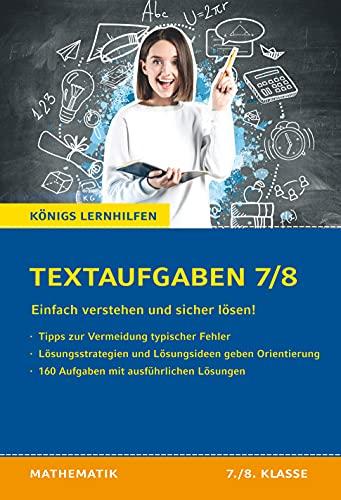 Textaufgaben einfach verstehen und sicher lösen - 7./8. Klasse: Königs Lernhilfen