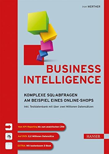 Business Intelligence: Komplexe SQL-Abfragen am Beispiel eines Online-Shops. Inkl. Testdatenbank mit über zwei Millionen Datensätzen