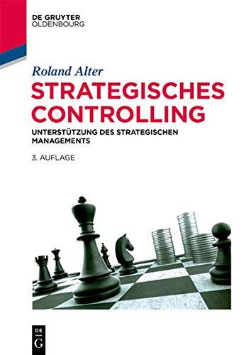 Strategisches Controlling: Unterstützung des strategischen Managements (De Gruyter Studium)