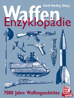 Waffen Enzyklopädie. 7000 Jahre Waffengeschichte