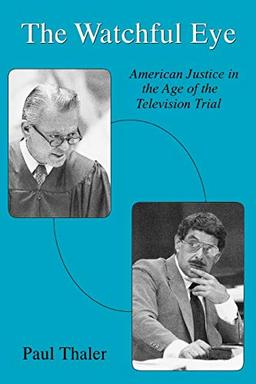 Watchful Eye: American Justice in the Age of the Television Trial