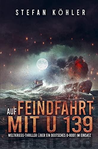 Auf Feindfahrt mit U 139: Weltkriegs-Thriller über ein deutsches U-Boot im Einsatz