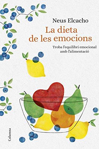 La dieta de les emocions: Troba l'equilibri emocional amb l'alimentació (NO FICCIÓ COLUMNA)