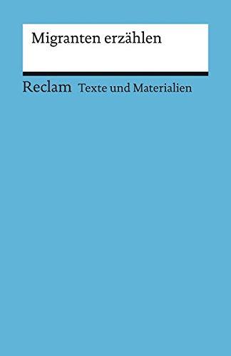 Migranten erzählen: Für die Sekundarstufe (Texte und Materialien für den Unterricht) (Reclams Universal-Bibliothek, Band 15075)