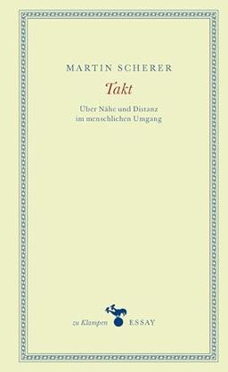 Takt: Über Nähe und Distanz im menschlichen Umgang (zu Klampen Essays)