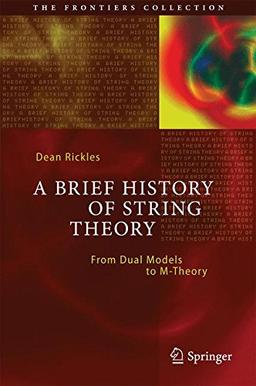 A Brief History of String Theory: From Dual Models to M-Theory (The Frontiers Collection)