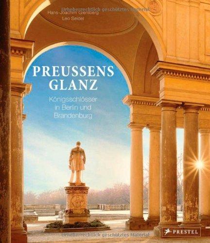 Preußens Glanz: Königsschlösser in Berlin und Brandenburg