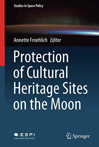 Protection of Cultural Heritage Sites on the Moon (Studies in Space Policy, 24, Band 24)