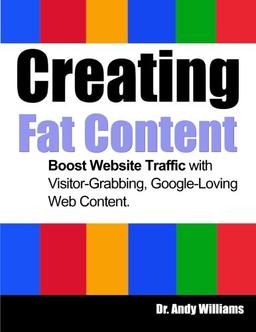 Creating Fat Content: Boost Website Traffic with Visitor-Grabbing, Google-Loving Web Content (Webmaster Series, Band 7)