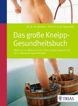 Das große Kneipp-Gesundheitsbuch: Mehr als nur Wassertreten - mit den 5 Behandlungsmethoden