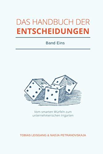 Handbuch der Entscheidungen: Vom smarten Würfeln zum unternehmerischen Irrgarten