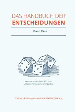 Handbuch der Entscheidungen: Vom smarten Würfeln zum unternehmerischen Irrgarten