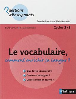 Le vocabulaire : comment enrichir sa langue ? : cycle 2-3