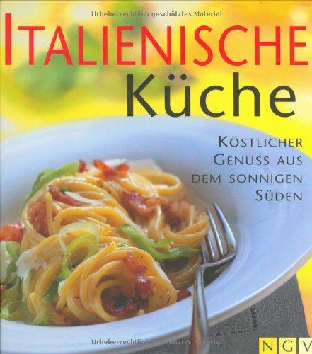 Italienische Küche. Köstlicher Genuss aus dem sonnigen Süden