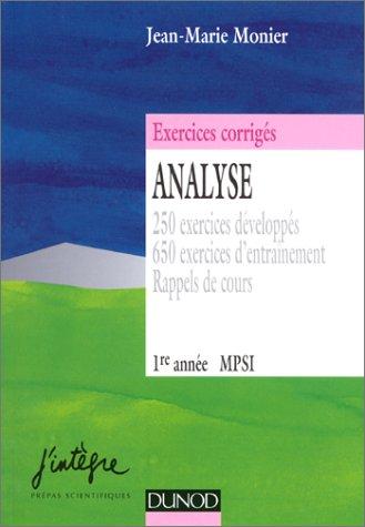 Analyse, MPSI 1re année : 250 exercices développés, 650 exercices d'entraînement, rappels de cours : exercices corrigés de mathématiques