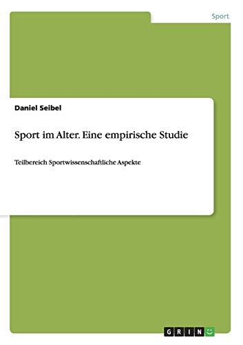 Sport im Alter. Eine empirische Studie: Teilbereich Sportwissenschaftliche Aspekte